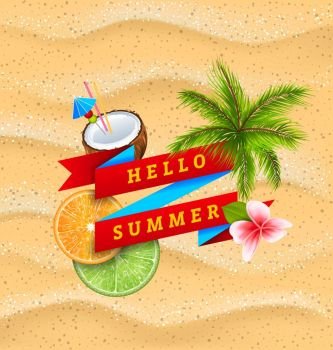 Hello Summer Banner with Flower, Coconut Cocktail, Palm Tree Leaves, Slices of Orange and Lime. Hello Summer Banner with Flower, Coconut Cocktail, Palm Tree Leaves, Slices of Orange and Lime. Poster Creative Design - Vector