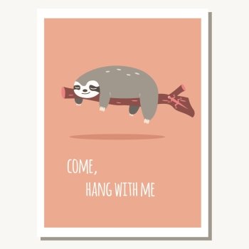 Greeting card with cute lazy sloth and text message, vector illustration