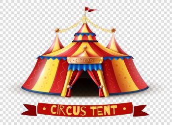 Circus Tent Transparent Background Image. Classic red yellow travel circus tent on transparent background with decorative ribbon signboard isolated vector illustration 
