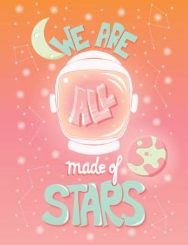 We are all made of stars, typography modern poster design with a. We are all made of stars, typography modern poster design with astronaut helmet and night sky, vector illustration