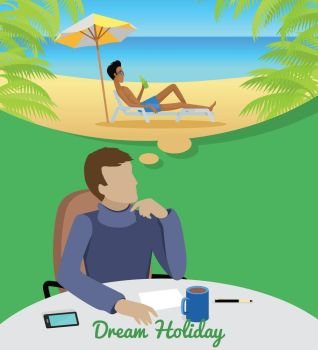 Man Dreaming About Vacation on the Beach. Dream holiday concept. Man in blue sweater sitting at the table and dreaming about vacation on the beach. Concept of big dreams. Isolated object in flat design on white background. Vector illustration
