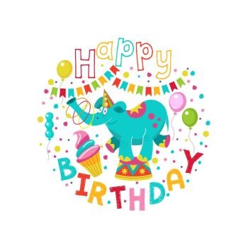 Happy birthday! Greeting template. A set of holiday vector elements. Fun circus elephant juggler on pedestal. Garlands, balloons, confetti. Arranged in the shape of a circle.