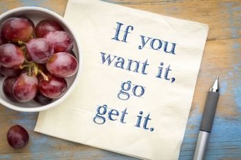 if you want it, go get it - inspirational handwriting on a napkin