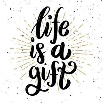  Life is a gift .Hand drawn motivation lettering quote. Design element for poster, banner, greeting card. Vector illustration