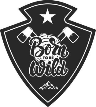 Born wild. Mountain camp emblem template. Design element for logo, label, emblem, sign.  Vector illustration