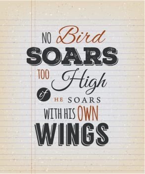 No Birds Soars Too High Inspirational Quote. Illustration of an inspiration and motivating quote, on a grungy school paper background for postcard
