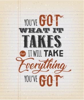 You’ve Got What It Takes Motivation Quote. Illustration of an inspiring and motivating popular quote, on a vintage grungy school paper background for postcard