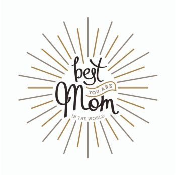 You are best Mom in the world. You are best Mom in the world. Monochrome hand lettering label for greeting cards.
 Trendy linear sunbeams. Vector design elements.