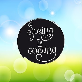 Handwriting inscription Spring is coming. vector illustration of Handwriting inscription Spring is coming on a watercolor round spot on the light bokeh background