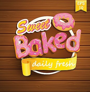 Sweet baked sticker with ribbon and donut on the wood background. Vector.. Sweet baked sticker.