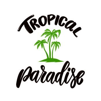 Tropical paradise. Lettering phrase with palms. Design element for poster, t shirt, card, banner. Vector illustration