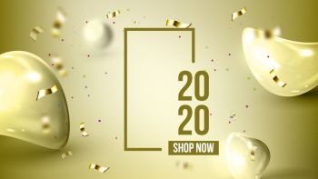 Elegant Holiday Greeting-card 2020 Banner Vector. Golden Bubble Drop Decoration, Confetti And Number 2020 Two Thousand Twenty. Elegant Store Shop Now Advertising Poster 3d Illustration. Elegant Holiday Greeting-card 2020 Banner Vector