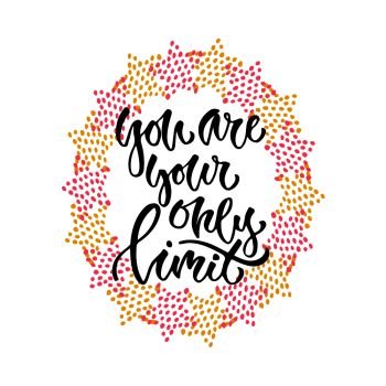 Modern vector lettering. Inspirational hand lettered quote for wall poster. You are your ones limit.. Modern vector lettering. Inspirational hand lettered quote for wall poster. You are your ones limit