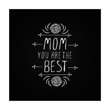 Happy mother s day handlettering element with flowers on chalkboard background. Mom you are the best. Suitable for print and web. Happy mother s day handlettering element on chalkboard background
