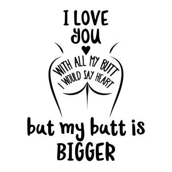 Funny Quote about love, heart and butt.