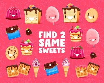 Find two same cartoon sweets, ice cream and dessert characters. Kids game vector worksheet with jelly pudding, cake, cotton candy and cookie. Chocolate bar, wafers or cheesecake kawaii personages. Find two same cartoon sweets ice cream and dessert