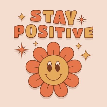 Stay positive slogan with cute flower in retro 70s style. Groovy phrase for t shirts, stickers.