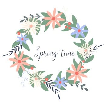 Spring time wreath. Floral beautiful rim with quote. Flowers, herbs and foliage in circle isolated vector illustration. Delicate bloom clipart. Spring time wreath Delicate bloom clipart