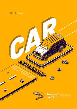 Car dealership poster. Online service for rent vehicle, lease auto. Vector flyer of transport rental with isometric illustration of car, key and smartphone on yellow background. Vector poster of car dealership, vehicle rental