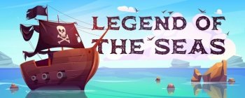 Legend of the seas cartoon banner. Pirate ship with black sails, cannons and jolly roger flag floating on ocean water surface. Game or book cover with filibusters battleship, Vector illustration. Legend of the seas cartoon banner with pirate ship
