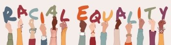Multi-ethnic multicultural people holding letters forming the text -Racial Equality- Group raised arms of colleagues or friends diverse culture. Community people diversity. Anti-racism