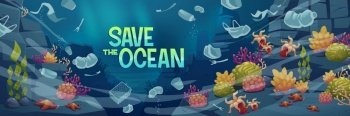 Save ocean poster with underwater sea landscape with floating plastic garbage. Vector banner of sea pollution with cartoon illustration of ocean bottom with marine wildlife and waste. Save ocean poster with underwater sea with waste