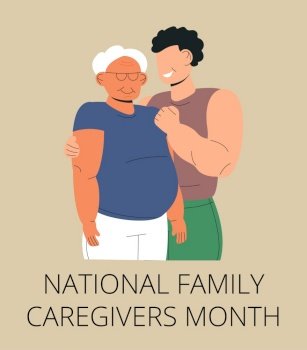 National Family caregivers month vector. Medical, social event is observed each year during November. Man hugs grandfather.. National Family caregivers month vector. Medical, social event is observed each year during November.