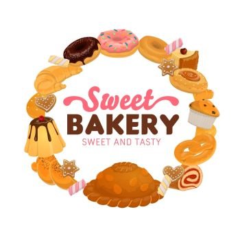Bakery and pastry sweet desserts vector food. Cake, croissant, cupcake or muffin, donut, cookie and bagel, pie, pretzel, challah and gingerbread, swiss roll, pudding, cheesecake and marshmallow sweets. Sweet food, desserts and cakes. Bakery and pastry
