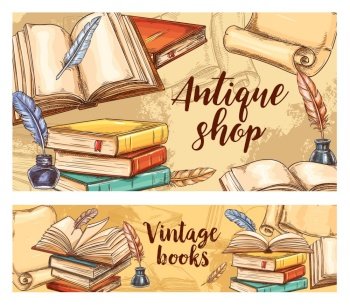 Antique books vector sketch banners. Vintage bookshop fair, literature festival, rare and old book store. Antiquarian poems and novels shop market, ancient paper scrolls with ink and quill pen. Antique books vector banners, vintage bookshop