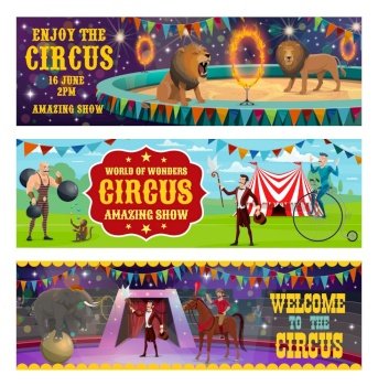 Big top circus entertainment show retro vintage banners. Vector circus tamer with lion and elephant animals balancing and jumping in fire ring, muscleman ans illusionist or horse rider on arena. Circus animals show and illusionist performance