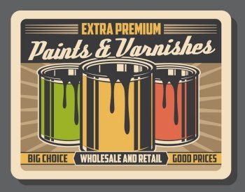 Paints and varnishes wholesale and retail shop vintage poster. Vector extra premium painting tools for home renovation, house wall interior decor and construction equipment at good prices. Premium paints and varnishes, home interior shop