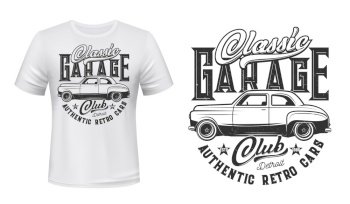 Retro cars garage station, t-shirt print vector template. Classic sedan, old two-door vehicle and vintage typography. Authentic car owners club, apparel custom design print. Retro cars garage station t-shirt print, vector