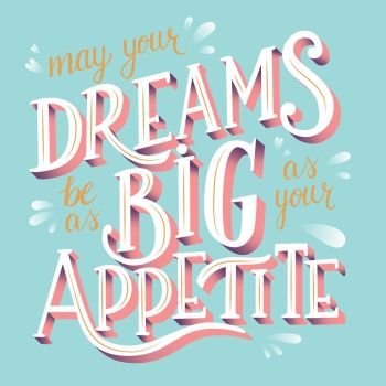 May your dreams be as big as your appetite, hand lettering typography modern poster design, flat vector illustration