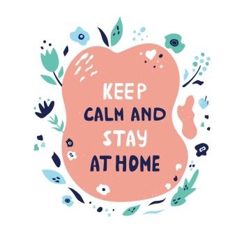 Keep calm and stay at home lettering slogan with decorative elements, floral pattern