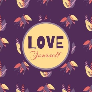 Seamless Floral Abstract Pattern Love Yourself Inscription Motivate Lettering Banner Template Trendy Style in Purple Color Tropical Leaves Composition Vector Botanical Illustration Herbal Wallpaper. Seamless Pattern Love Yourself Motivate Lettering