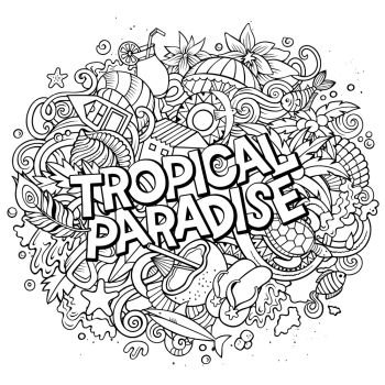 Tropical paradise hand drawn cartoon doodles illustration. Funny seasonal design. Creative art vector background. Handwritten text with vacation elements and objects. Line art composition. Tropical paradise hand drawn cartoon doodles illustration. Funny seasonal design