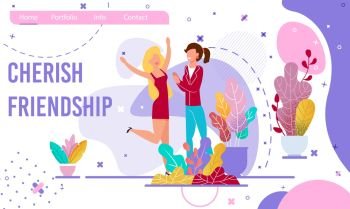 Cherish Friendship Motivational Trendy Flat Landing Page. Cartoon Young Woman Characters Supporting each other, Rejoicing Success. Female People Enjoying Communication. Vector Illustration. Cherish Friendship Motivational Flat Landing Page