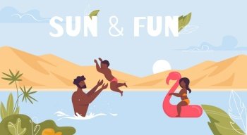 Sun and Fun Lettering. Motivation Poster. Cartoon Happy Family Rest in Water. Afro-American or Tanned Man Father Swimming with Children in Sea or Ocean. Summer Resort. Vector Flat Illustration. Sun and Fun Motivation Poster with Happy Family