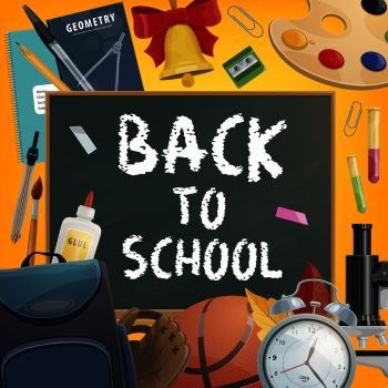 Back to School poster for education and study season. Vector chalk on blackboard and school or university and college stationery pens, paint and alarm clock or geometry book and basketball ball. Back to School chalk blackboard vector poster