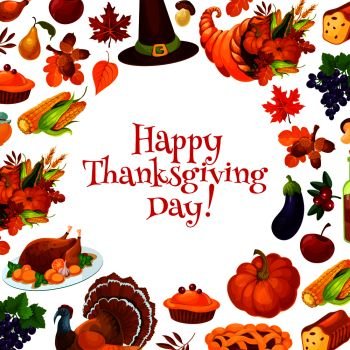 Happy Thanksgiving Day greeting card, banner with text and background of traditional thanksgiving vector elements of cornucopia, plenty of food horn, harvest vegetables, turkey, pumpkin, pie, hat. Happy Thanksgiving Day greeting card