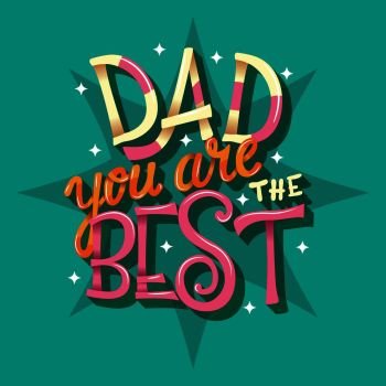 Happy Father’s Day, Dad you are the best, hand lettering typography modern poster design, vector illustration