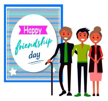 Happy friendship day colorful vector greeting card with three young and aged friends standing with smiles nearby on white. Happy Friendship Day Greeting Card with Friends