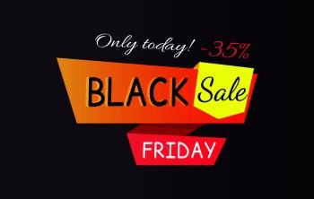 Only today - 35% off Black sale Friday promotional label abstract geometric ribbons, color inscription vector illustration isolated on black backdrop. Only Today - 35% off Black Sale Friday Promo Label