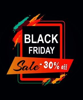 Black Friday sale -30% off inscription in rectangular frame with color brush strokes, vector illustration advertisement about discounts in border. Black Friday Sale 30 Off Text in Rectangular Frame