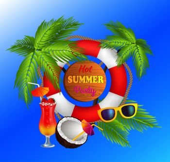 Hot summer party poster with lifebuoy, green palms, fresh coconut, modern sunglasses and tropical cocktail. Big party promotion vector illustration.. Hot Summer Party Promotional Poster with Lifebuoy