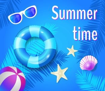 Summer time poster with items vector. Rubber lifebuoy and inflatable ball with stripes to play volleyball water polo. Sunglasses and seashell starfish. Summer Time Poster with Items Vector Illustration