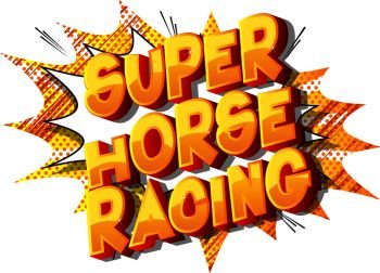 Super Horse Racing - Vector illustrated comic book style phrase on abstract background.