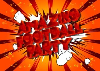 Amazing Football Party - Vector illustrated comic book style phrase on abstract background.