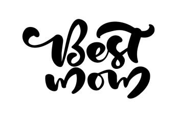 Best Mom lettering black vector calligraphy text. Modern lettering phrase on Mothers Day. Best mom ever illustration.. Best Mom lettering black vector calligraphy text. Modern lettering phrase on Mothers Day. Best mom ever illustration