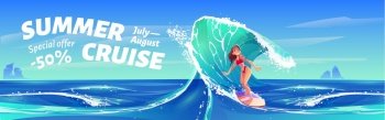 Summer cruise banner with surfer girl. Vector poster with special offer for travel tour to tropical sea with cartoon illustration of woman riding ocean wave on surf board. Summer cruise banner with surfer girl